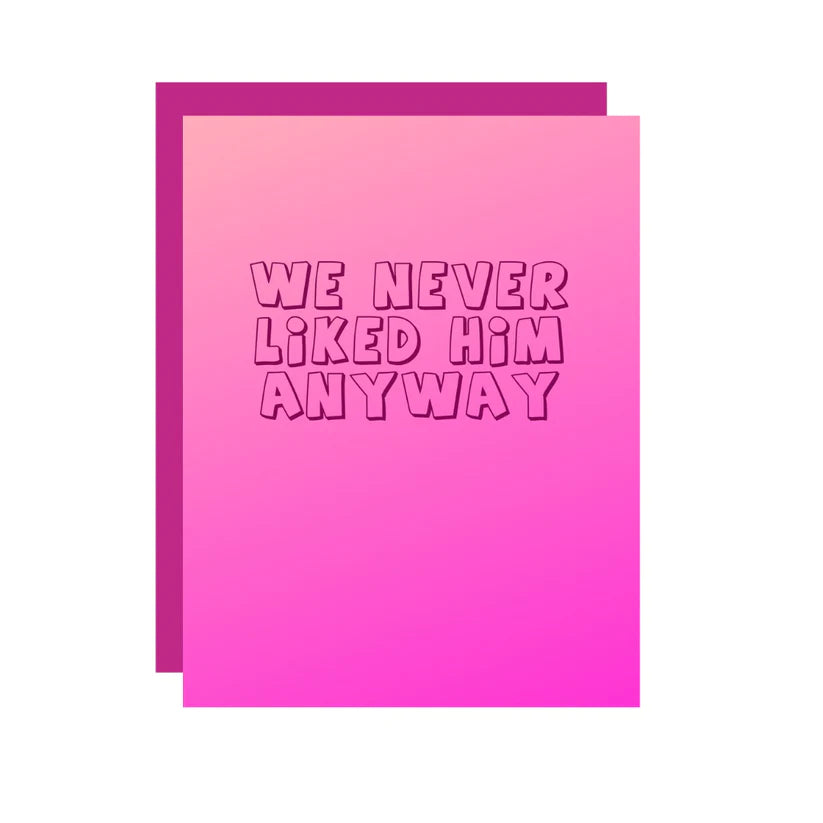 We Never Liked Him Anyway Card